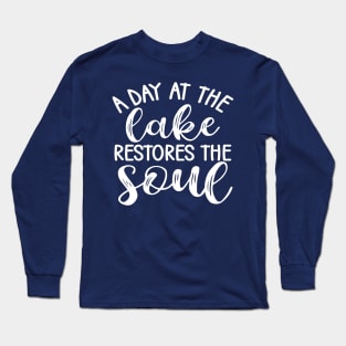 A Day At The Lake Restores The Soul Camping Long Sleeve T-Shirt